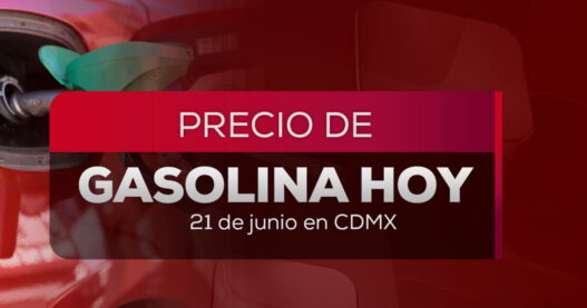 Precio de la gasolina en México hoy: promedios al 21 de junio 2026